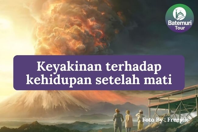 Keyakinan terhadap Kehidupan Setelah Mati agar Anda Menghindari Penyesalan di Akhirat